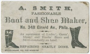 >An advertisement for a Philadelphia Boot and Shoemaker is shown here, from 1875. The advertisement reads: “A. Smith, fashionable boot and shoe maker, No. 348 Girard Av., Phila.